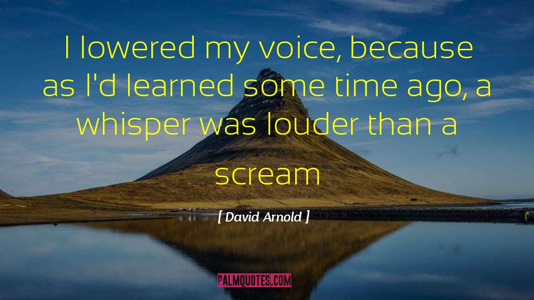 David  Arnold Quotes: I lowered my voice, because