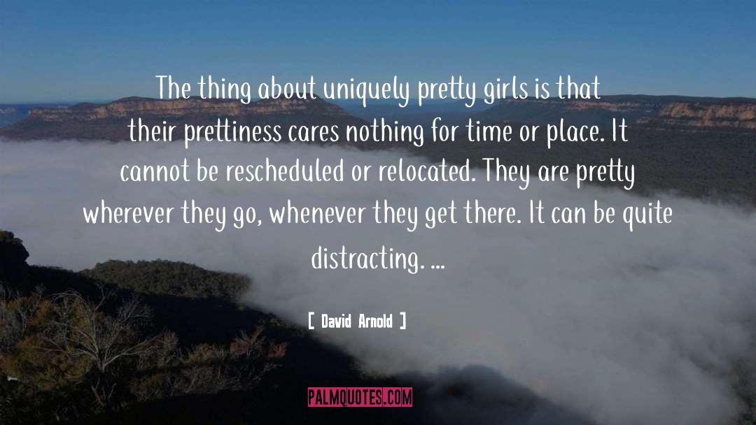 David  Arnold Quotes: The thing about uniquely pretty