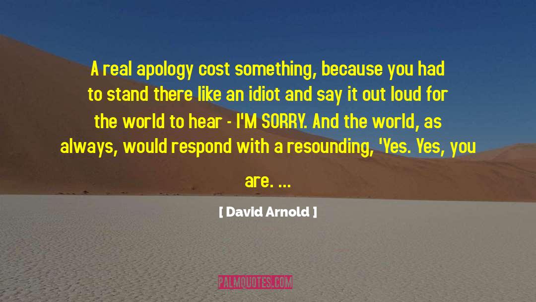 David  Arnold Quotes: A real apology cost something,