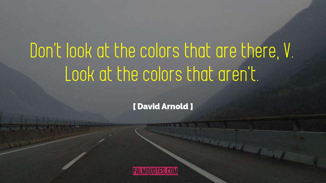 David  Arnold Quotes: Don't look at the colors