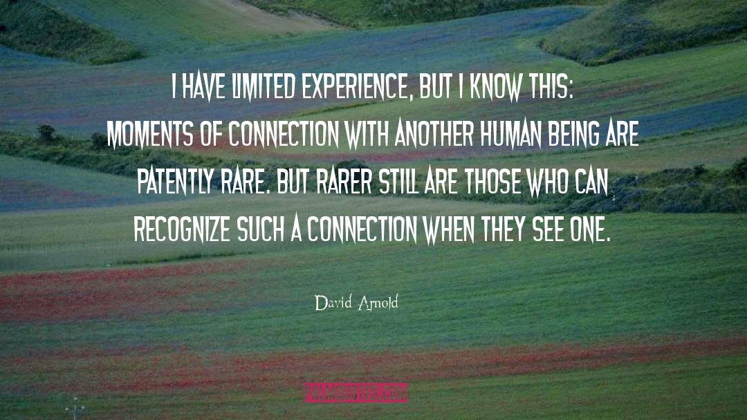 David  Arnold Quotes: I have limited experience, but