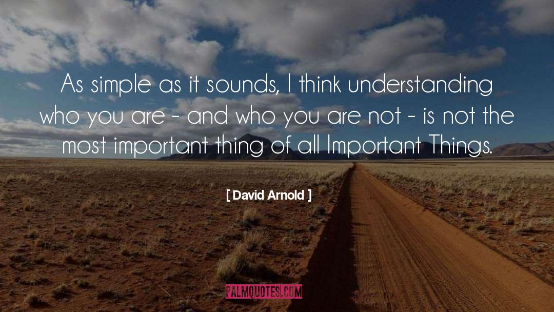 David  Arnold Quotes: As simple as it sounds,