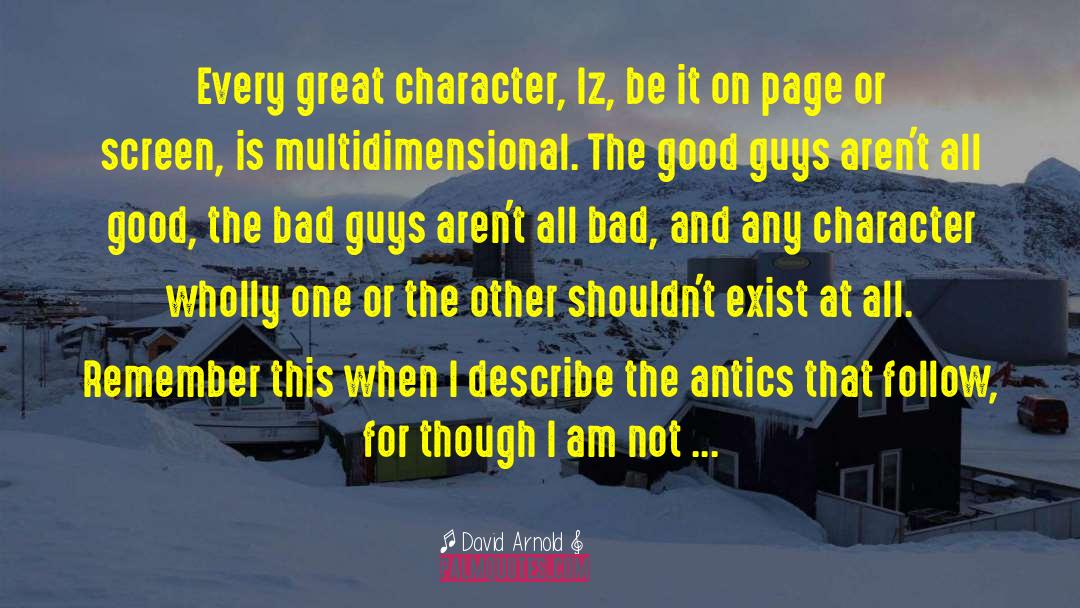 David  Arnold Quotes: Every great character, Iz, be