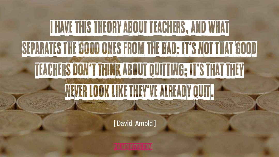 David  Arnold Quotes: I have this theory about