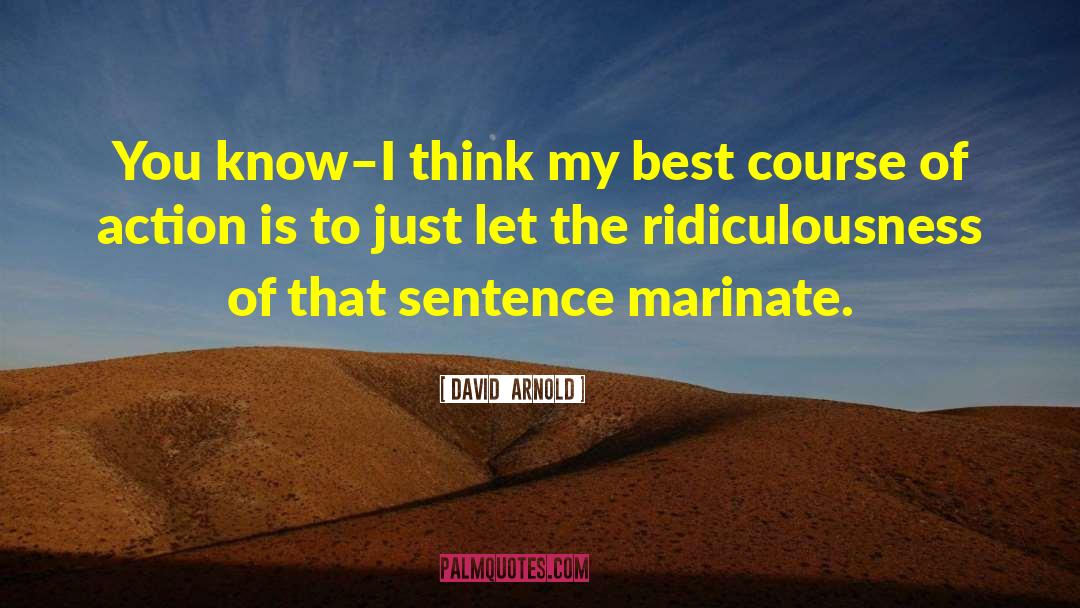 David  Arnold Quotes: You know–I think my best