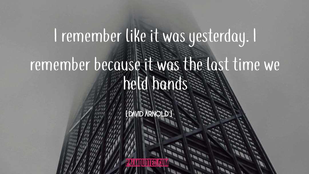 David  Arnold Quotes: I remember like it was