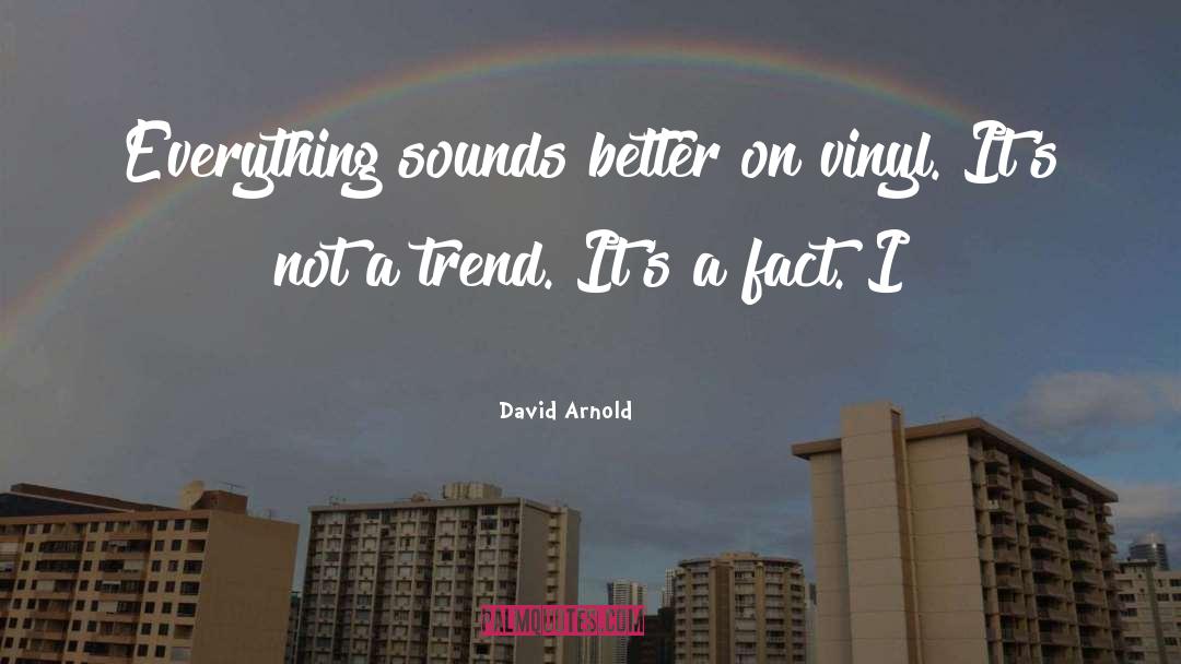 David  Arnold Quotes: Everything sounds better on vinyl.