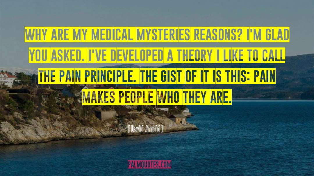 David  Arnold Quotes: Why are my medical mysteries