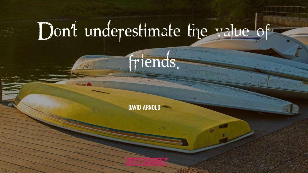 David  Arnold Quotes: Don't underestimate the value of