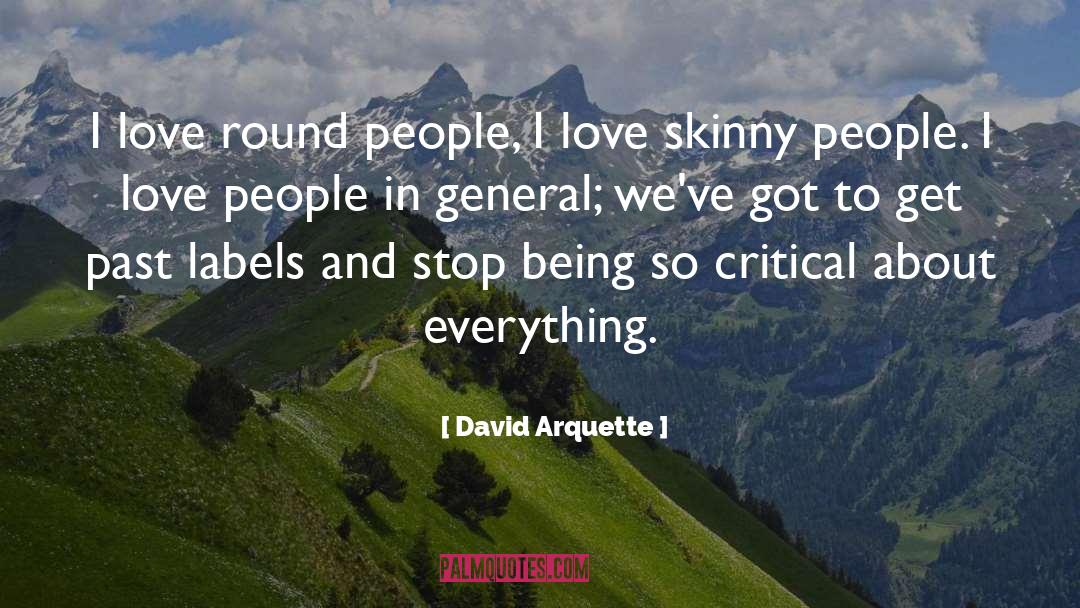 David Arquette Quotes: I love round people, I