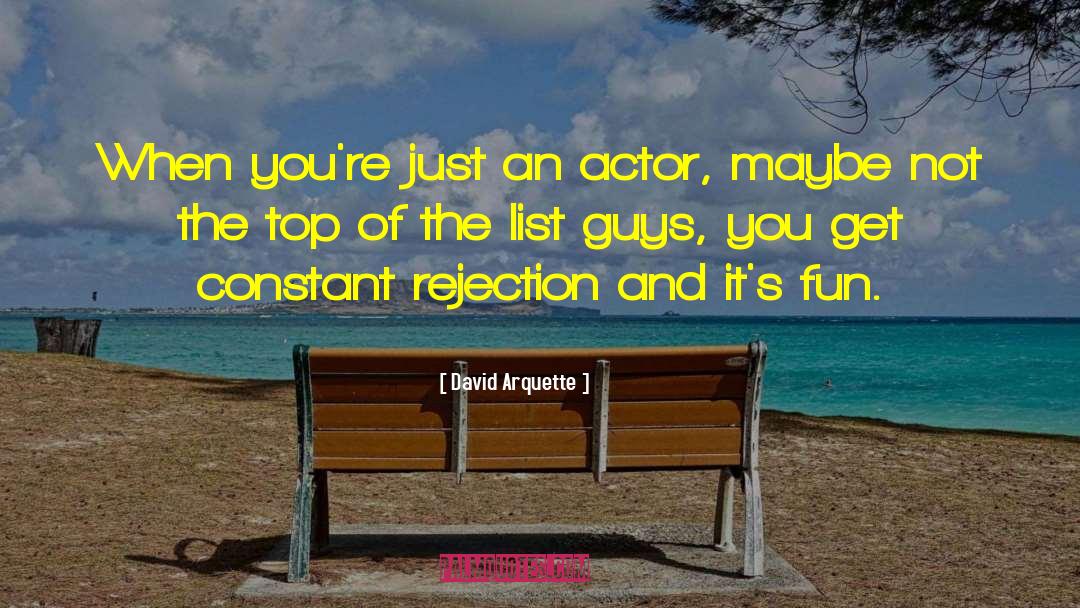 David Arquette Quotes: When you're just an actor,