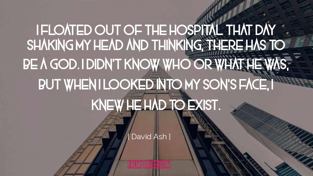 David Ash Quotes: I floated out of the