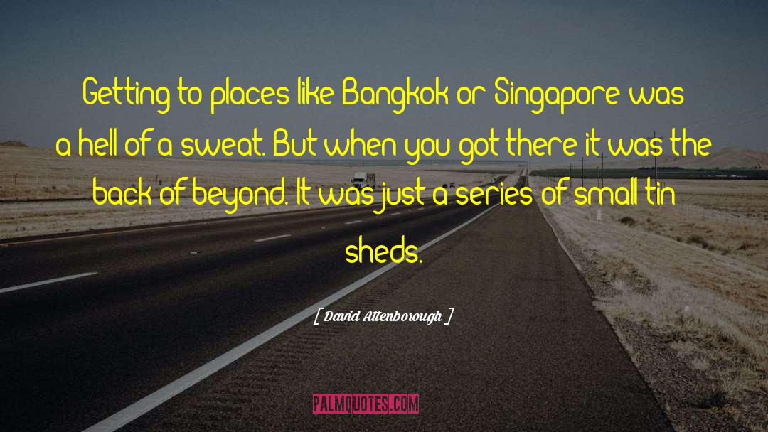 David Attenborough Quotes: Getting to places like Bangkok