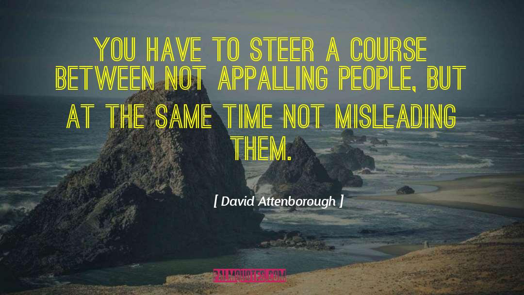 David Attenborough Quotes: You have to steer a