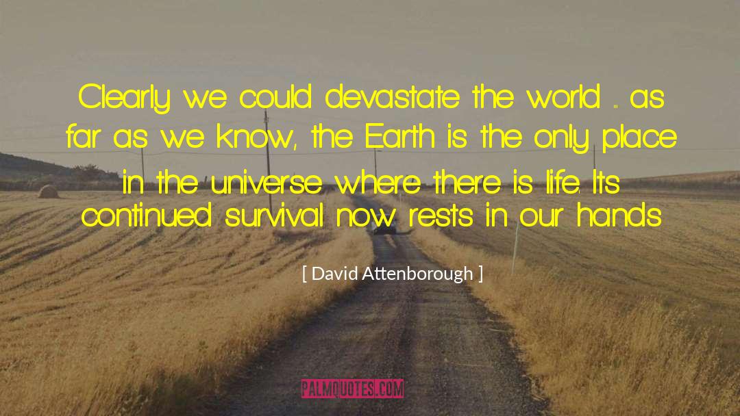 David Attenborough Quotes: Clearly we could devastate the