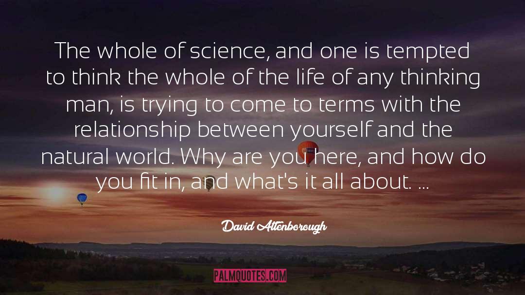 David Attenborough Quotes: The whole of science, and