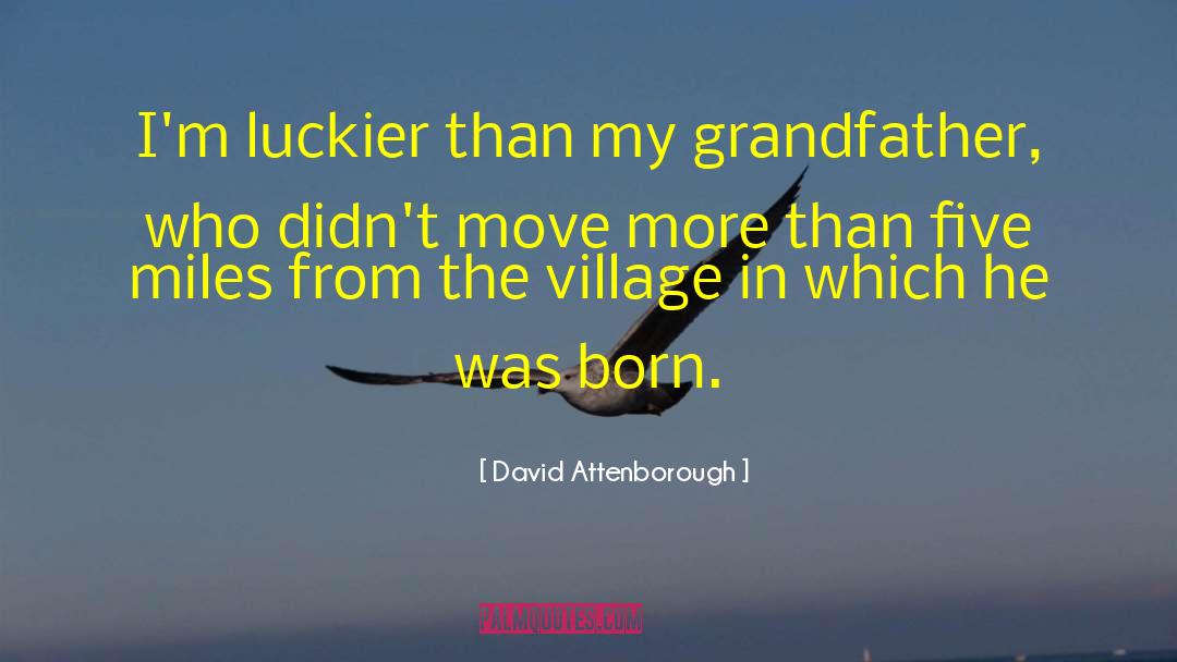 David Attenborough Quotes: I'm luckier than my grandfather,