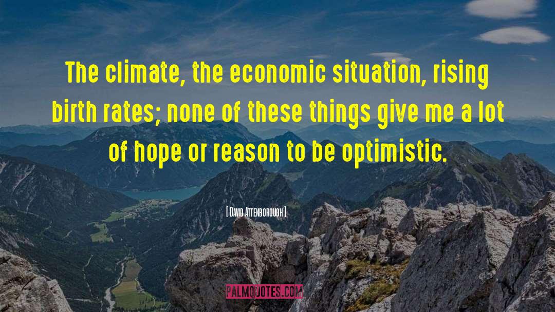David Attenborough Quotes: The climate, the economic situation,