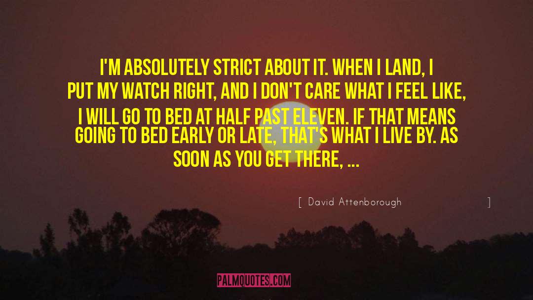 David Attenborough Quotes: I'm absolutely strict about it.