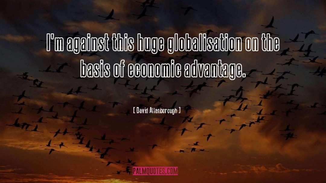 David Attenborough Quotes: I'm against this huge globalisation