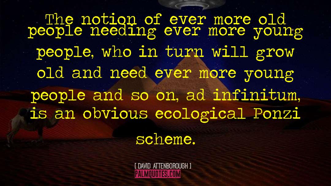 David Attenborough Quotes: The notion of ever more