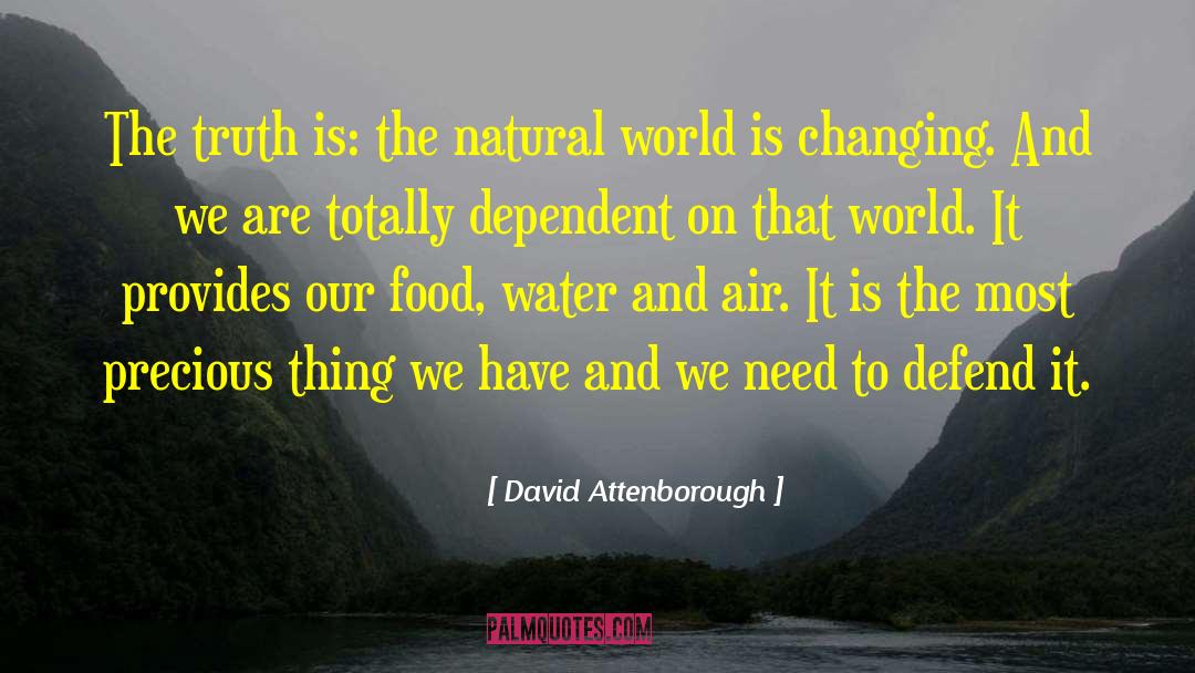 David Attenborough Quotes: The truth is: the natural