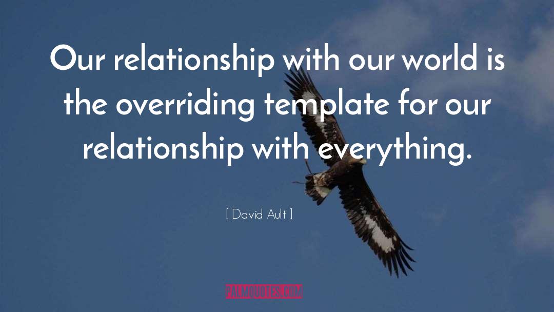 David Ault Quotes: Our relationship with our world