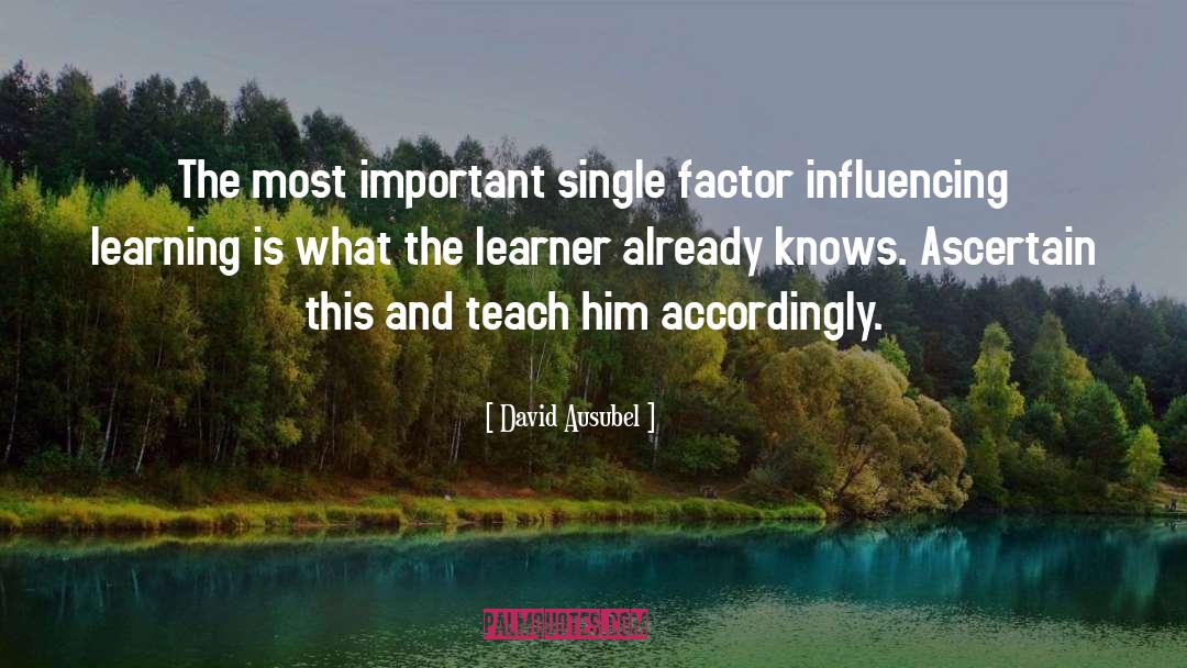 David Ausubel Quotes: The most important single factor