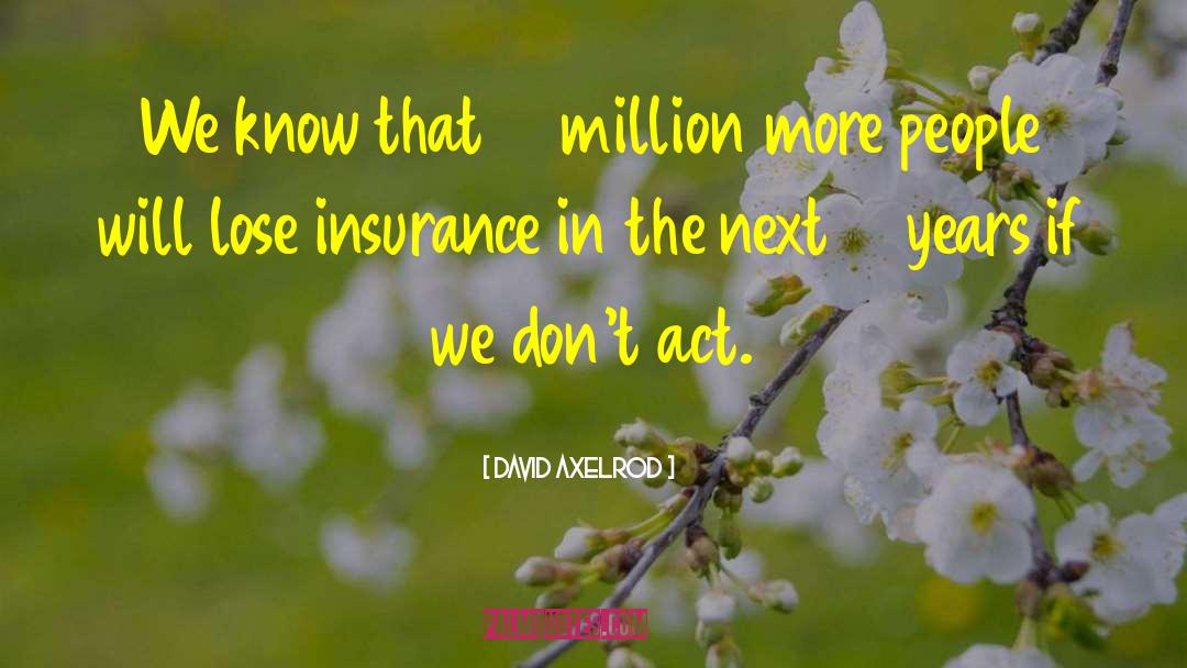 David Axelrod Quotes: We know that 10 million