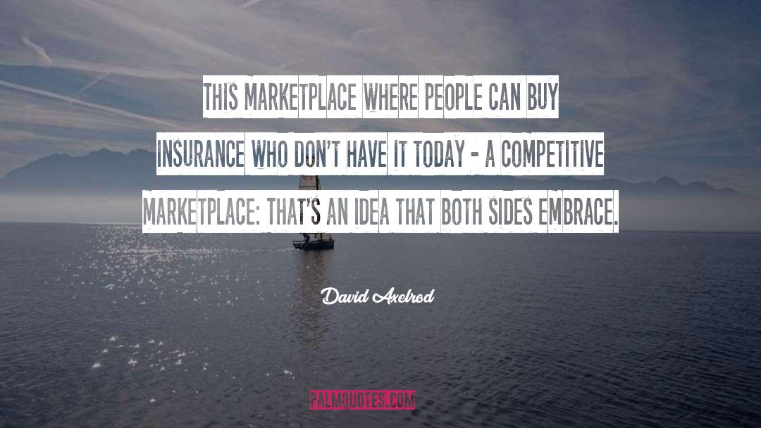 David Axelrod Quotes: This marketplace where people can