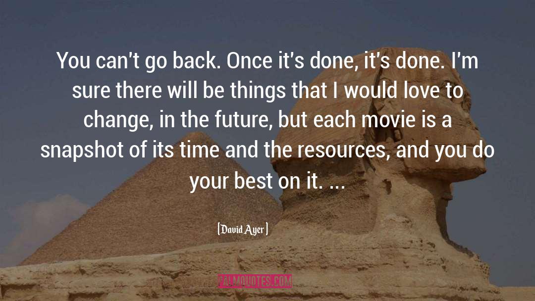 David Ayer Quotes: You can't go back. Once