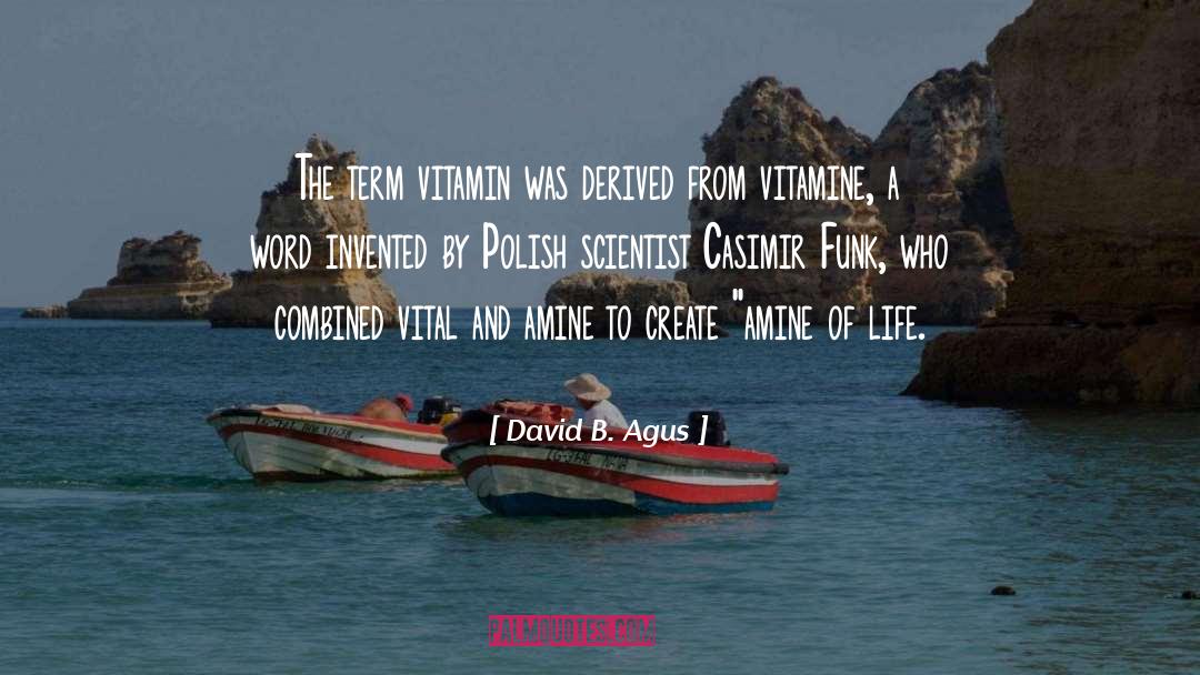 David B. Agus Quotes: The term vitamin was derived