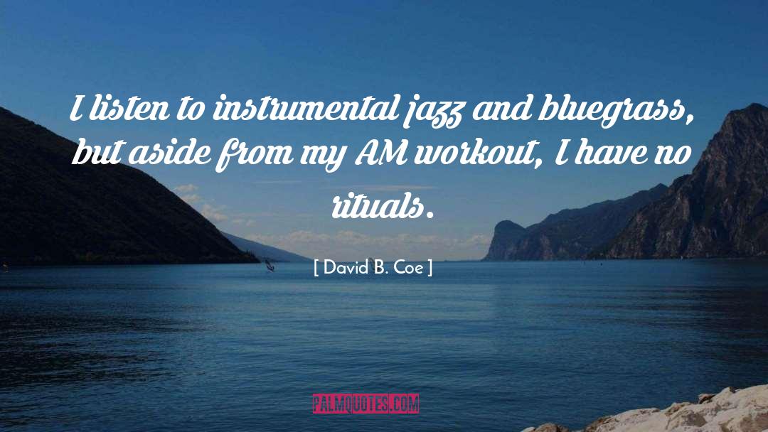 David B. Coe Quotes: I listen to instrumental jazz