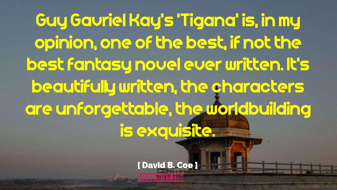 David B. Coe Quotes: Guy Gavriel Kay's 'Tigana' is,