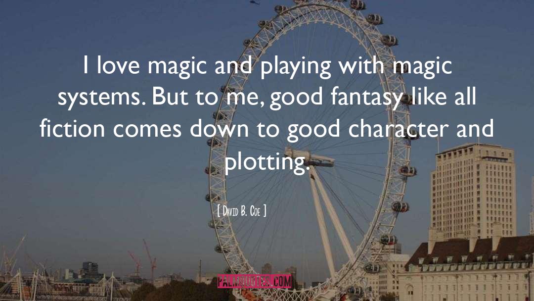 David B. Coe Quotes: I love magic and playing