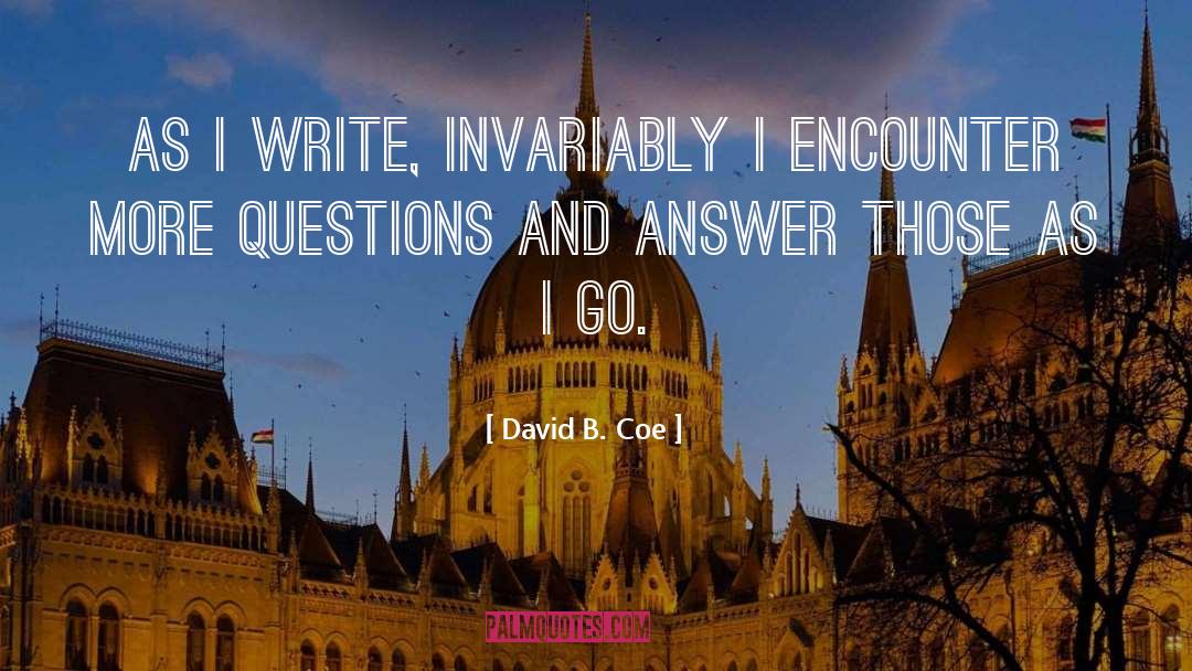 David B. Coe Quotes: As I write, invariably I
