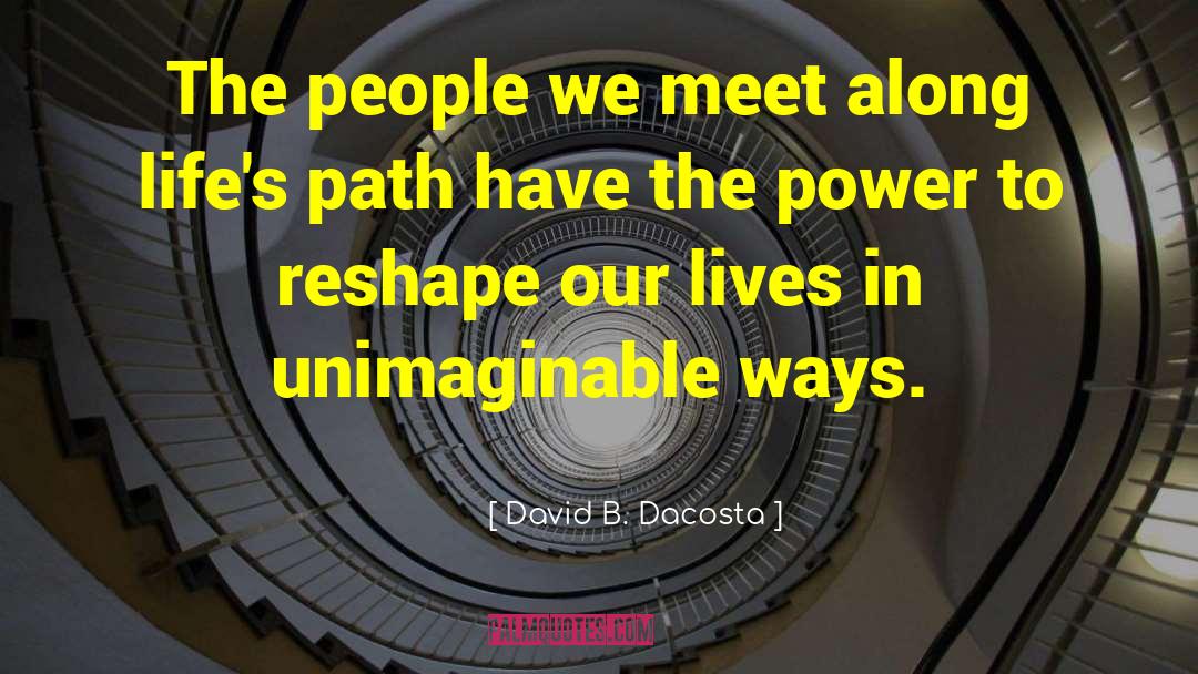 David B. Dacosta Quotes: The people we meet along