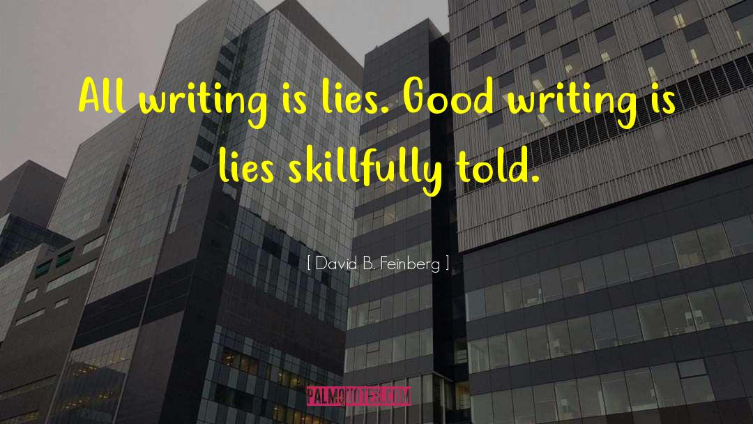 David B. Feinberg Quotes: All writing is lies. Good