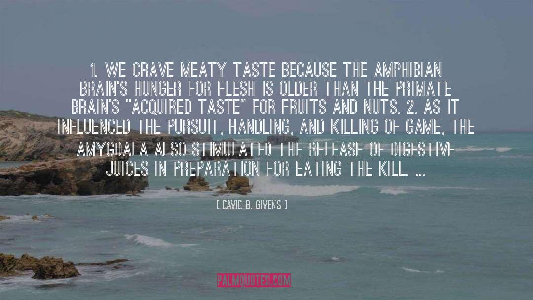 David B. Givens Quotes: 1. We crave meaty taste