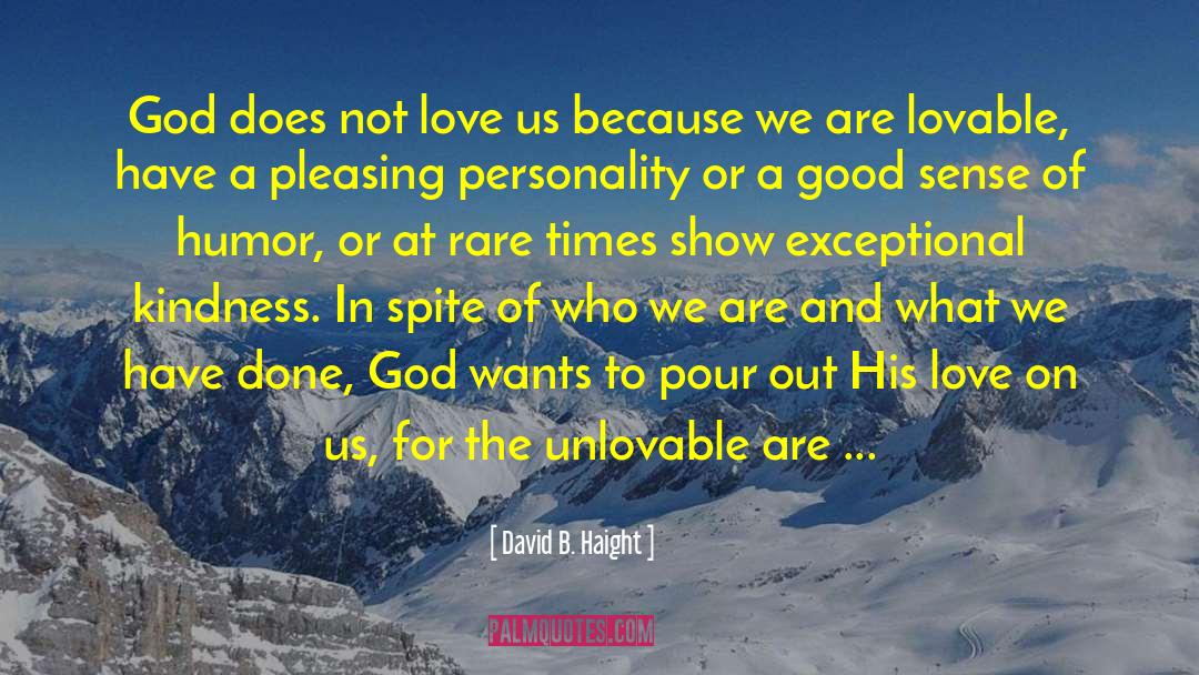 David B. Haight Quotes: God does not love us