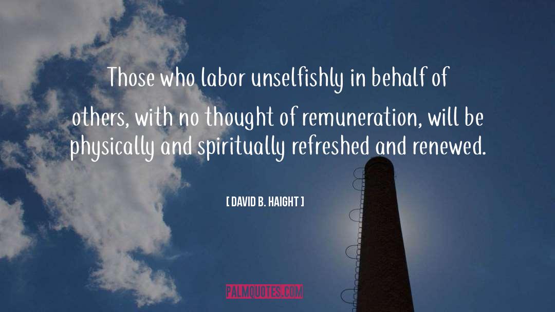 David B. Haight Quotes: Those who labor unselfishly in