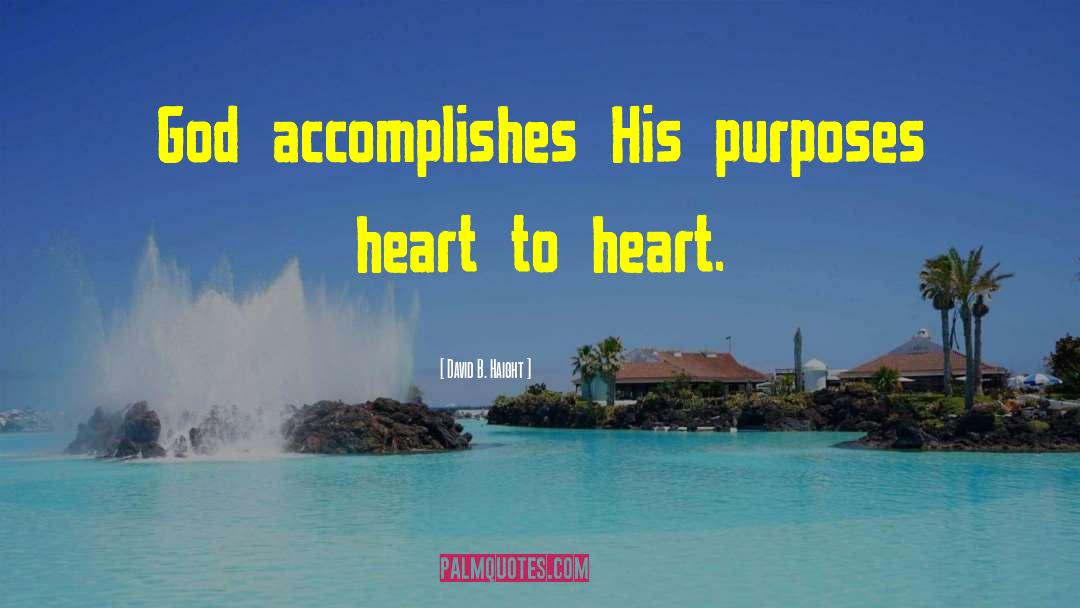 David B. Haight Quotes: God accomplishes His purposes heart