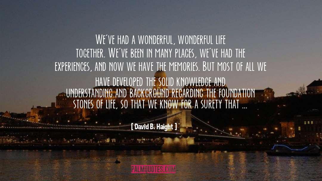 David B. Haight Quotes: We've had a wonderful, wonderful