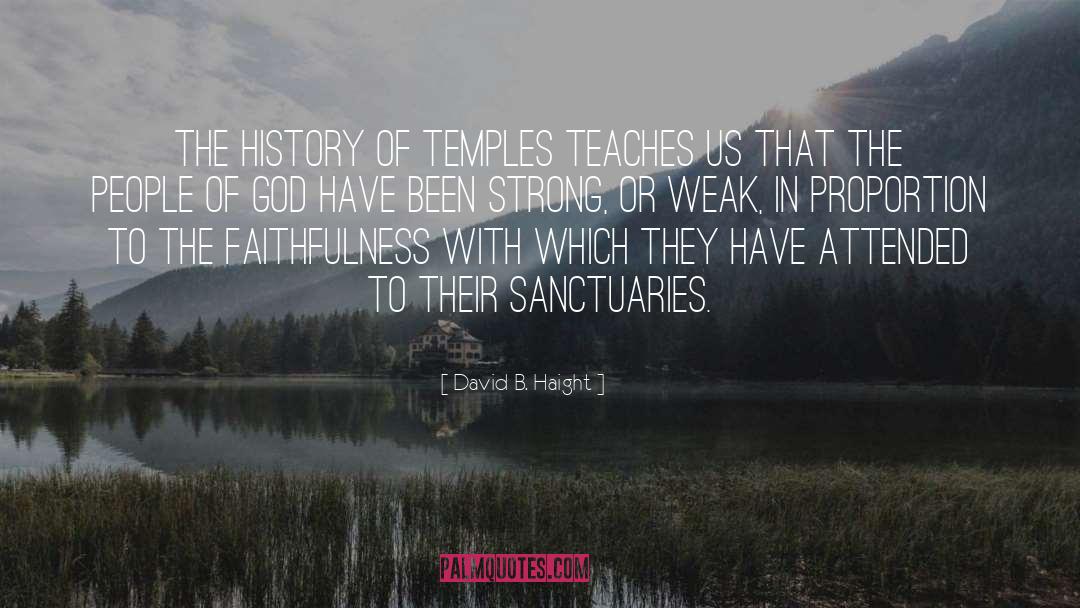 David B. Haight Quotes: The history of Temples teaches