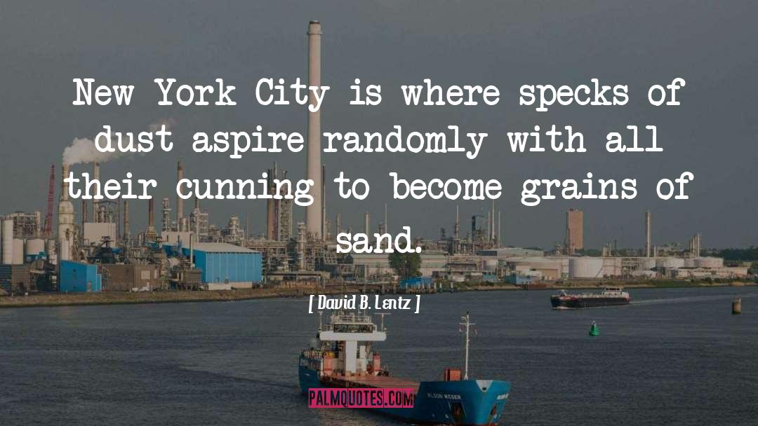 David B. Lentz Quotes: New York City is where