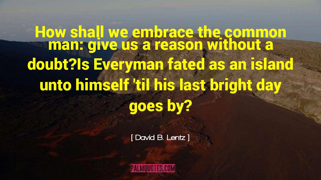 David B. Lentz Quotes: How shall we embrace the