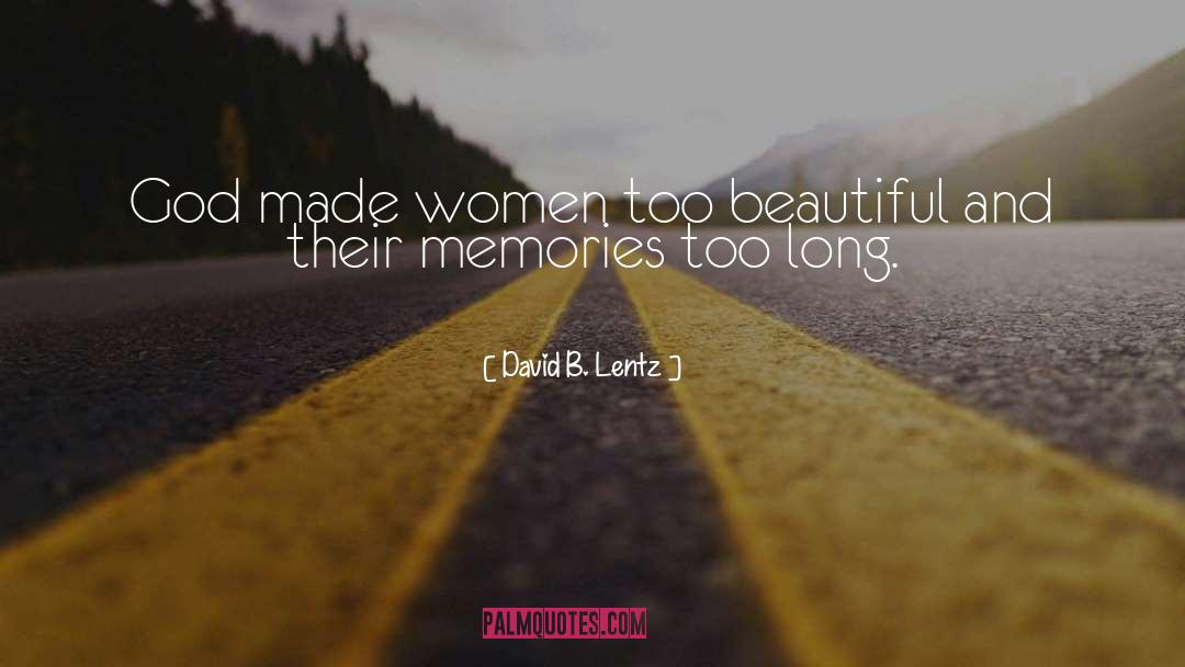 David B. Lentz Quotes: God made women too beautiful