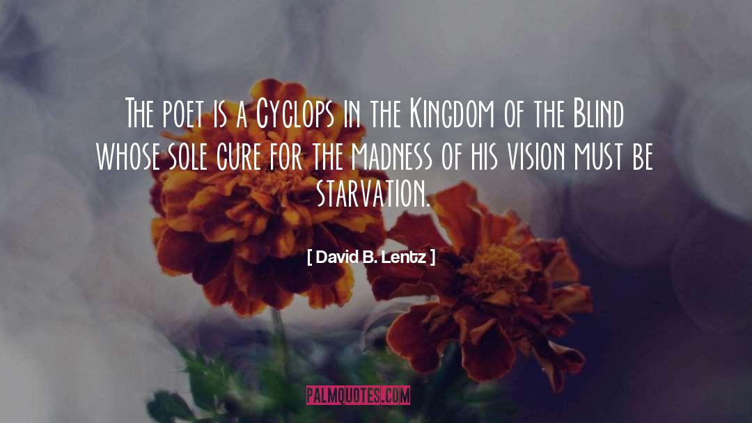 David B. Lentz Quotes: The poet is a Cyclops