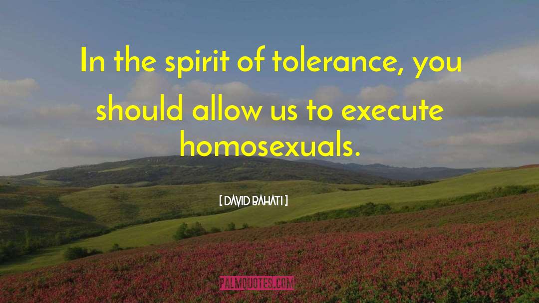 David Bahati Quotes: In the spirit of tolerance,