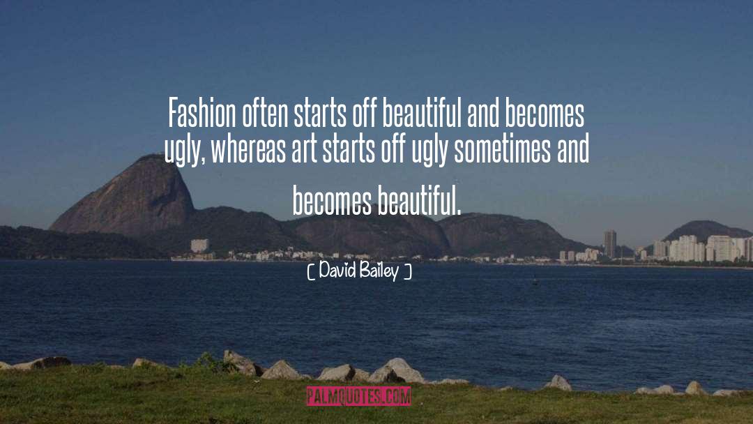 David Bailey Quotes: Fashion often starts off beautiful